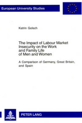 Cover of The Impact of Labour Market Insecurity on the Work and Family Life of Men and Women