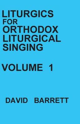 Book cover for Liturgics for Orthodox Liturgical Singing - Volume 1