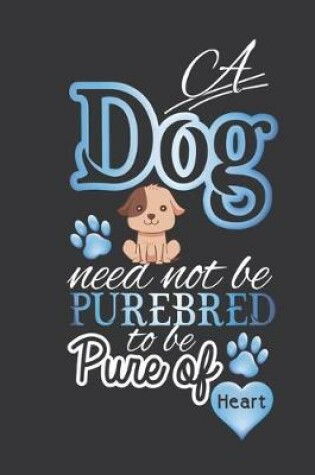 Cover of A dog need not be pure breed to be pure of heart