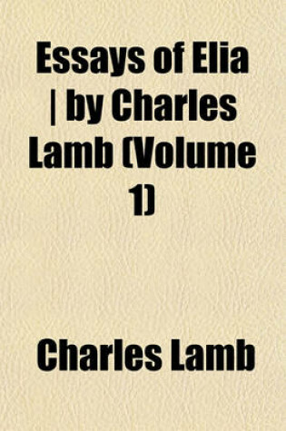 Cover of Essays of Elia - By Charles Lamb (Volume 1)