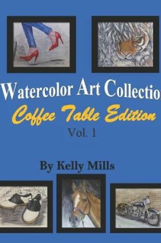 Cover of Watercolor Art Collection by Kelly Mills