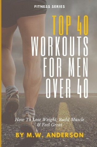 Cover of Top 40 Workouts For Men Over 40