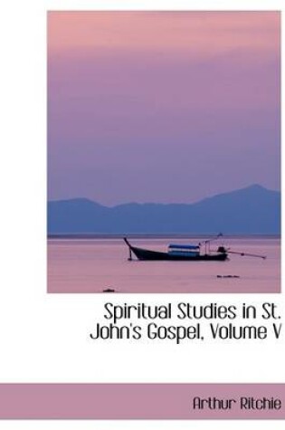 Cover of Spiritual Studies in St. John's Gospel, Volume V