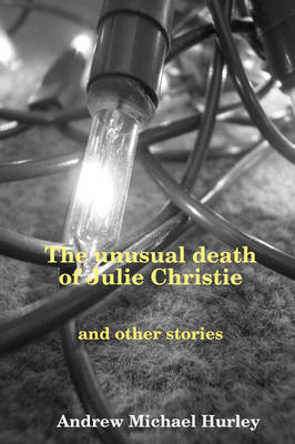 Book cover for The Unusual Death of Julie Christie and Other Stories