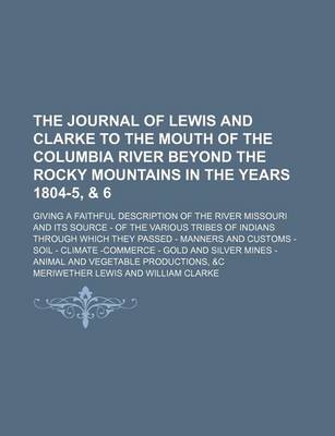 Book cover for The Journal of Lewis and Clarke to the Mouth of the Columbia River Beyond the Rocky Mountains in the Years 1804-5, & 6; Giving a Faithful Description