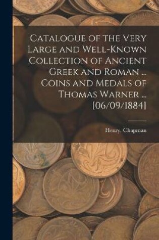 Cover of Catalogue of the Very Large and Well-known Collection of Ancient Greek and Roman ... Coins and Medals of Thomas Warner ... [06/09/1884]