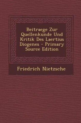 Cover of Beitraege Zur Quellenkunde Und Kritik Des Laertius Diogenes - Primary Source Edition