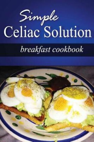 Cover of Simple Celiac Solution - Breakfast Cookbook