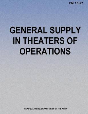 Book cover for General Supply in Theaters of Operations (FM 10-27)