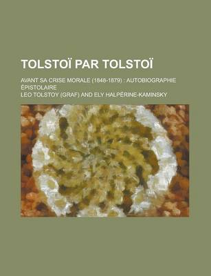 Book cover for Tolstoi Par Tolstoi; Avant Sa Crise Morale (1848-1879)