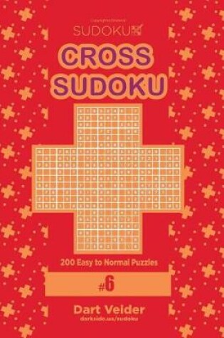 Cover of Cross Sudoku - 200 Easy to Normal Puzzles 9x9 (Volume 6)