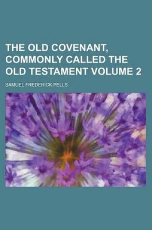 Cover of The Old Covenant, Commonly Called the Old Testament Volume 2