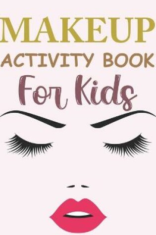 Cover of Makeup Activity Book For Kids