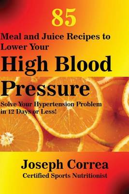 Book cover for 85 Meal and Juice Recipes to Lower Your High Blood Pressure