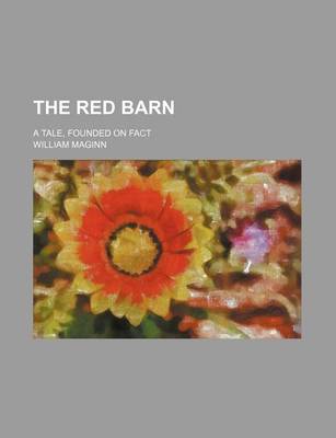 Book cover for The Red Barn; A Tale, Founded on Fact