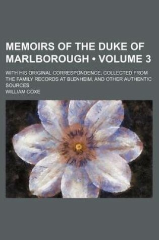 Cover of Memoirs of the Duke of Marlborough (Volume 3 ); With His Original Correspondence, Collected from the Family Records at Blenheim, and Other Authentic Sources