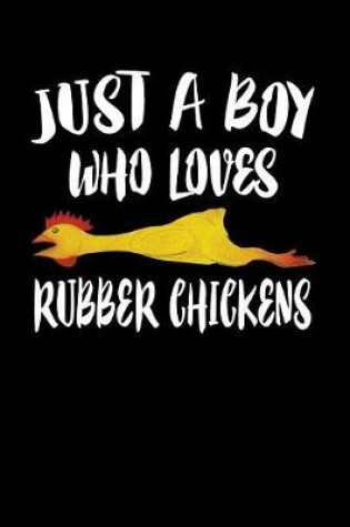 Cover of Just A Boy Who Loves Rubber Chickens