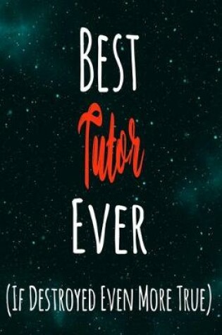 Cover of Best Tutor Ever (If Destroyed Even More True)