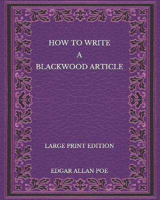 Book cover for How to Write a Blackwood Article - Large Print Edition