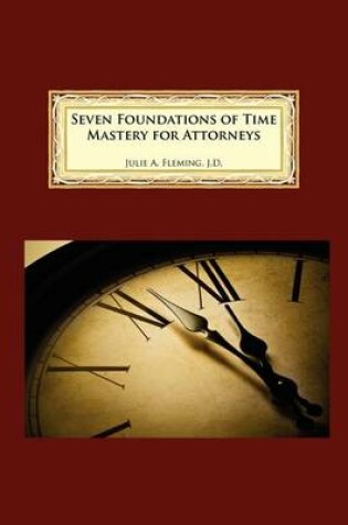 Cover of Seven Foundations of Time Mastery for Attorneys