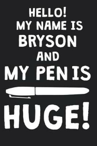 Cover of Hello! My Name Is BRYSON And My Pen Is Huge!