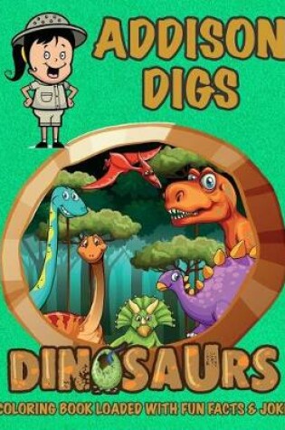 Cover of Addison Digs Dinosaurs Coloring Book Loaded With Fun Facts & Jokes