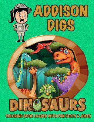 Cover of Addison Digs Dinosaurs Coloring Book Loaded With Fun Facts & Jokes