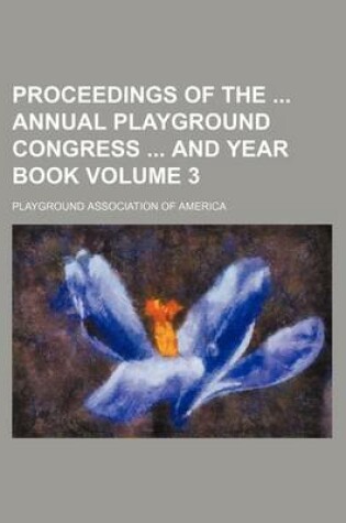 Cover of Proceedings of the Annual Playground Congress and Year Book Volume 3