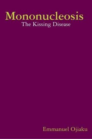 Cover of Mononucleosis : The Kissing Disease