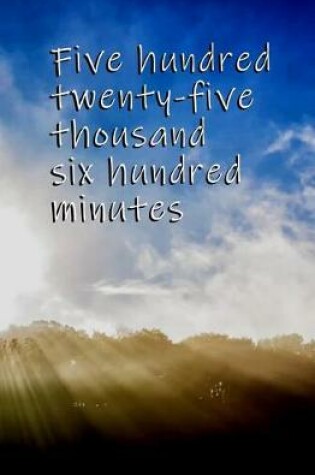 Cover of Five Hundred Twenty-five Thousand Six Hundred Minutes