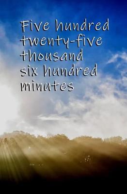 Book cover for Five Hundred Twenty-five Thousand Six Hundred Minutes