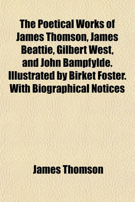 Book cover for The Poetical Works of James Thomson, James Beattie, Gilbert West, and John Bampfylde. Illustrated by Birket Foster. with Biographical Notices