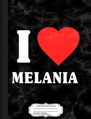 Book cover for I Love Melania Composition Notebook