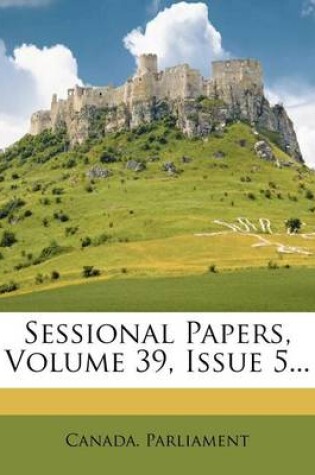 Cover of Sessional Papers, Volume 39, Issue 5...