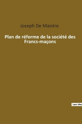 Cover of Plan de réforme de la société des Francs-maçons