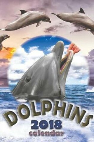 Cover of Dolphins 2018 Calendar (UK Edition)