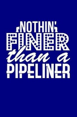 Cover of Nothin' Finer Than a Pipeliner