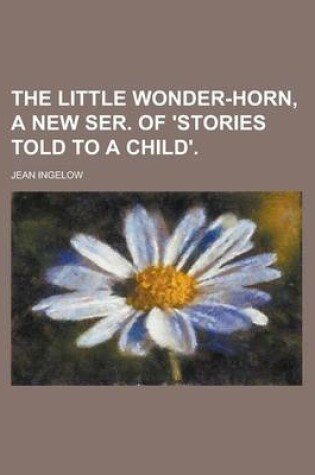 Cover of The Little Wonder-Horn, a New Ser. of 'Stories Told to a Child'