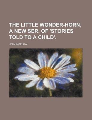 Book cover for The Little Wonder-Horn, a New Ser. of 'Stories Told to a Child'