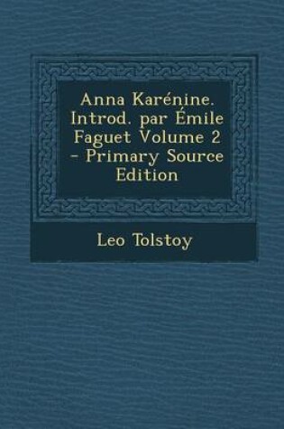 Cover of Anna Karenine. Introd. Par Emile Faguet Volume 2 - Primary Source Edition