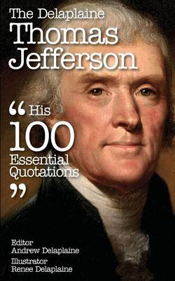 Book cover for The Delaplaine Thomas Jefferson - His 100 Essential Quotations