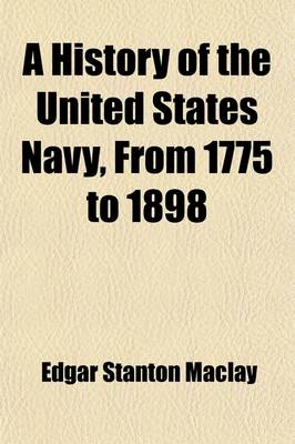 Book cover for A History of the United States Navy, from 1775 to 1898 (Volume 1)