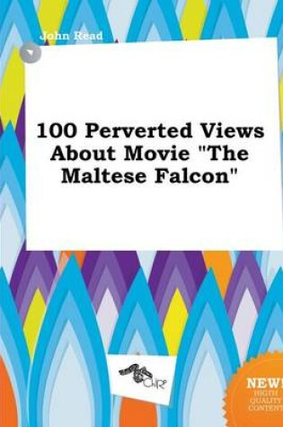 Cover of 100 Perverted Views about Movie the Maltese Falcon