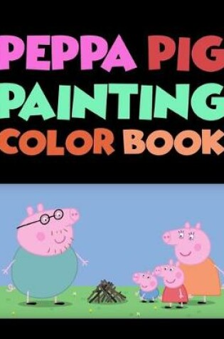 Cover of Peppa Pig Painting Coloring Book