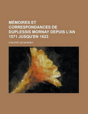 Book cover for Memoires Et Correspondances de Duplessis Mornay Depuis L'An 1571 Jusqu'en 1623