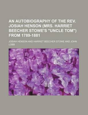 Book cover for An Autobiography of the REV. Josiah Henson (Mrs. Harriet Beecher Stowe's "Uncle Tom") from 1789-1881