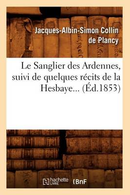 Cover of Le Sanglier Des Ardennes, Suivi de Quelques Recits de la Hesbaye (Ed.1853)