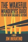 Book cover for The Wakeful Wanderer's Guide to New New England & Beyond