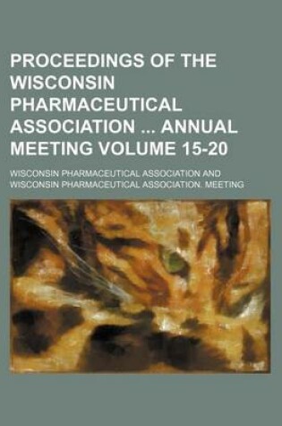 Cover of Proceedings of the Wisconsin Pharmaceutical Association Annual Meeting Volume 15-20