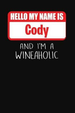 Cover of Hello My Name is Cody And I'm A Wineaholic